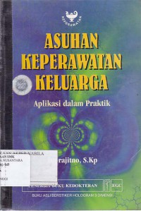 ASUHAN KEPERAWATAN KELUARGA : APLIKASI DALAM PRAKTIK