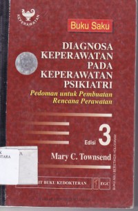 BUKU SAKU DIAGNOSA KEPERAWATAN PADA KEPERAWATAN PSIKIATRI: PEDOMAN UNTUK PEMBUATAN RENCANA PERAWATAN EDISI 3