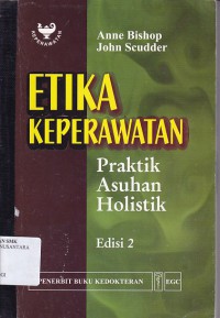 ETIKA KEPERAWATAN PRAKTIK ASUHAN HOLISTIK EDISI 2