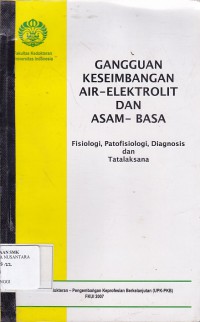 GANGGUAN KESEIMBANGAN AIR ELEKTROLIT DAN ASAM BASA FISIOLOGI, PATOFISIOLOGI, DIAGNOSIS DAN TATALAKSANA