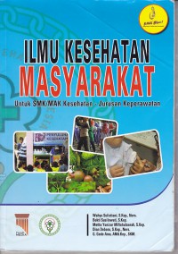 ILMU KESEHATAN MASYARAKAT UNTUK SMK/MAK KESEHATAN JURUSAN KEPERAWATAN