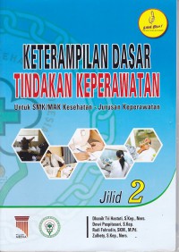 KETERAMPILAN DASAR TINDAKAN KEPERAWATAN UNTUK SMK/MAK KESEHATAN JURUSAN KEPERAWATAN  JILID 2