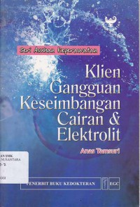 SERI ASUHAN KEPERAWATAN: KLIEN GANGGUAN KESEIMBANGAN CAIRAN DAN ELEKTROLIT