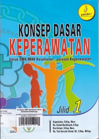 KONSEP DASAR KEPERAWATAN UNTUK SMK/MAK KESEHATAN JURUSAN KEPERAWATAN JILID 1