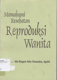 MEMAHAMI KESEHATAN REPRODUKSI WANITA