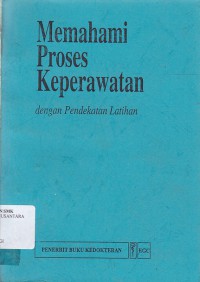 MEMAHAMI PROSES KEPERAWATAN DENGAN PENDEKATAN LATIHAN