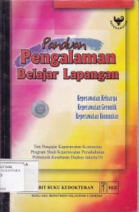 PANDUAN PENGALAMAN BELAJAR LAPANGAN: KEPERAWATAN KELUARGA KEPERAWATAN GERONTIK KEPERAWATAN KOMUNITAS