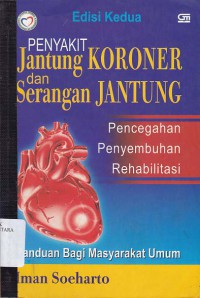 PENYAKIT JANTUNG KORONER DAN SERANGAN JANTUNG: PENCEGAHAN PENYEMBUHAN REHABILITASI EDISI 2