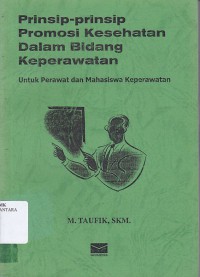 PRINSIP-PRINSIP PROMOSI KESEHATAN DALAM BIDANG KEPERAWATAN: UNTUK PERAWAT DAN MAHASISWA KEPERAWATAN